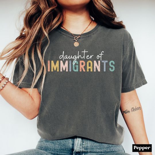 Discover Daughter of Immigrants Shirt, Proud Daughter Shirt, Human Rights Shirt