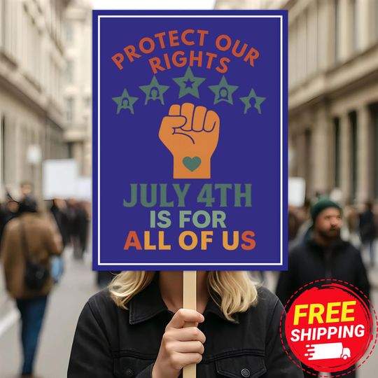 Discover Protect Our Rights Sign, 4th of july Is Our All Of Us Sign, Anti Trump Resistance, Political Activis