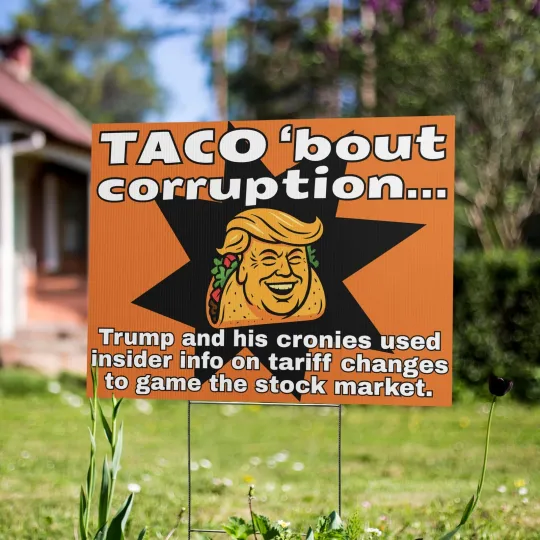 Discover Taco 'Bout Corruption Trump & His Cronies Used Insider Info On Tariff Yard Sign