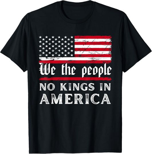 Discover No Kings In America We The People T-Shirt