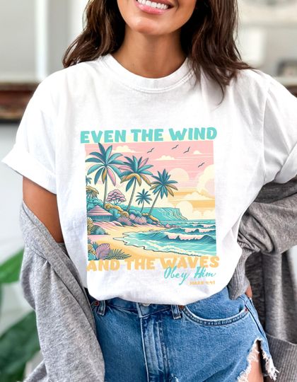 Discover Even The Wind And The Waves Obeyy Him Mark 4:41 Shirt, Bible Verse Shirt
