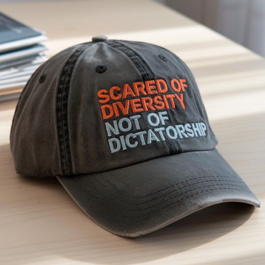Discover Scared Of Diversity, Not Dictatorship Embroidered Cap, Political Embroidery Hat