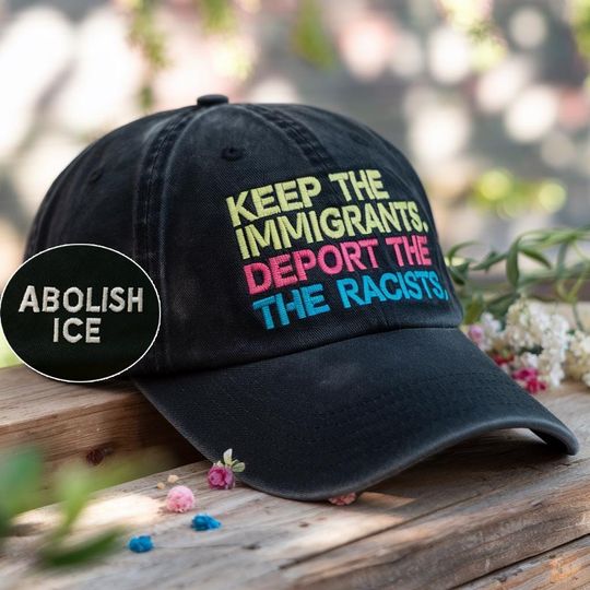 Discover Abolish ICE Hat, Keep the Immigrants Deport the Racists Hat, Anti-Trump Hat