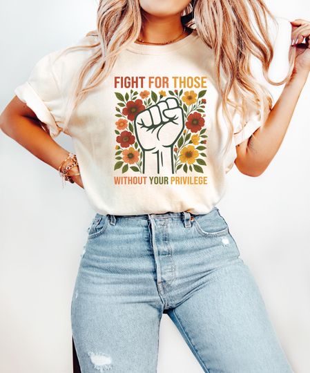 Discover Fight For Those Without Your Privilege T-Shirt, Racial Equality Shirt, Anti Racism Shirt