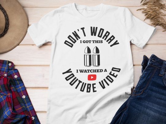 Discover Don't Worry I Got This I Watched a YouTube Video Funny Tee Gift, Gun Lover Gunsmith T-Shirt