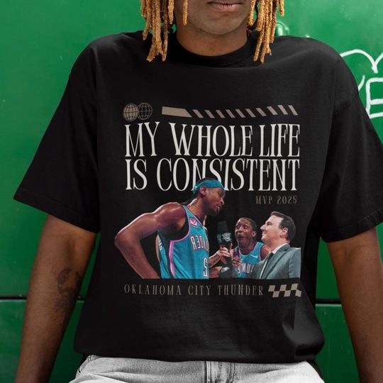 Discover Shai Gilgeous Alexander Tee, My Whole Life is Consistent Shirt