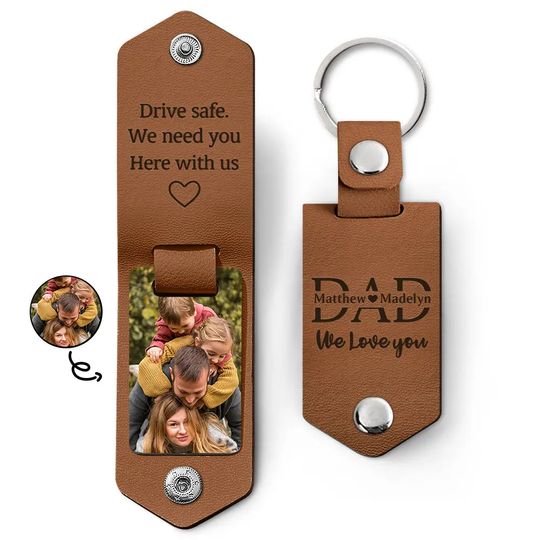 Discover Custom Photo Dad I Love You Drive Safe I Need You Here With Me - Leather Photo Keychain