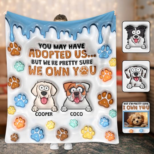 Discover You May Have Adopted Me, But I'm Pretty Sure I Own You - Personalized Dog Blanket