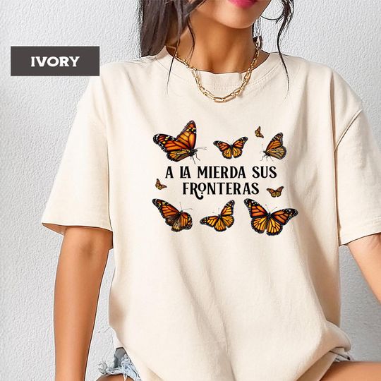 Discover A La Mierda Sus Fronteras Shirt - Pro Immigration T-Shirt, Monarch Butterfly Shirt