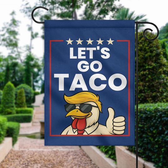 Discover Let's Go Taco Flag, TACO Trump Chicken Garden Flag, Bold Political Garden Flag