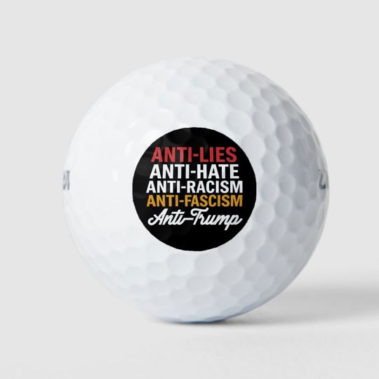 Discover Anti Trump Hate Lies and Fascism Resist Anti Trump Golf Balls
