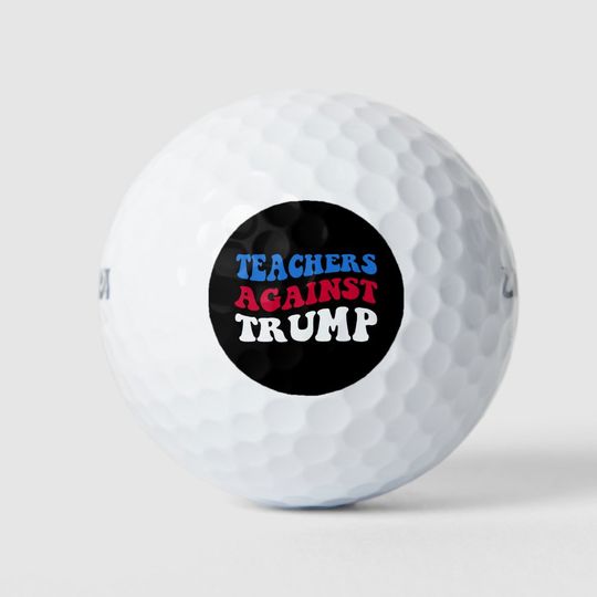 Discover Anti-Trump - Teachers Against Trump II Golf Balls