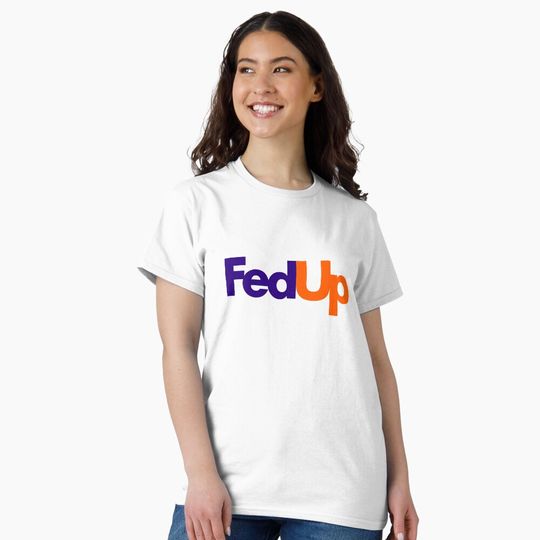 Discover FedUp - FedEx Logo Parody Classic T-Shirt