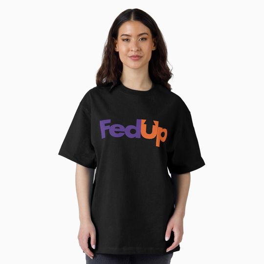 Discover FedEx but says FedUp Unisex T-Shirt