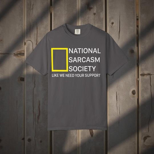 Discover National Sarcasm Society Funny Graphic Tee Like We Need Your Support T-Shirt