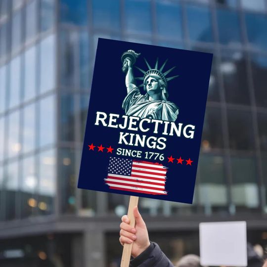 Discover Rejecting Kings Since 1776 Protest Sign