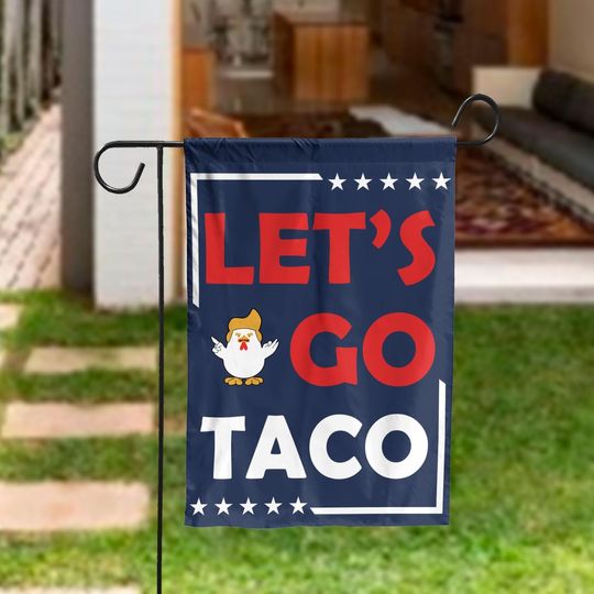Discover Let's Go Taco Trump Always Chickens Out Garden Flag, Anti-Trump Garden Flag