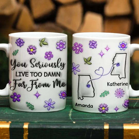 Discover You Seriously Live Too Far From Me - 3D Inflated Effect Printed Mug, Personalized Mug