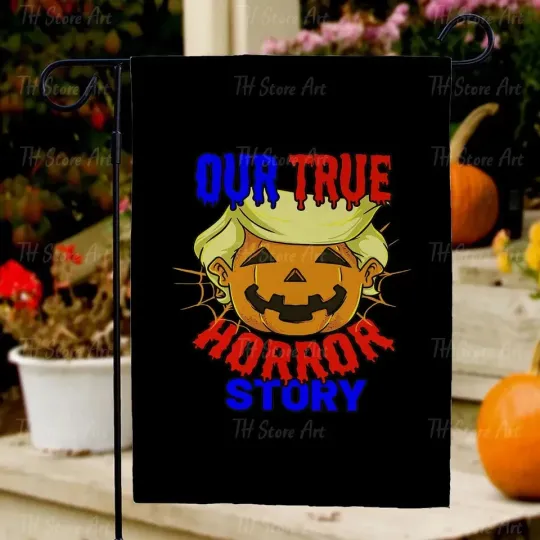 Discover “Our True Horror Story” Anti-Trump Garden Flag