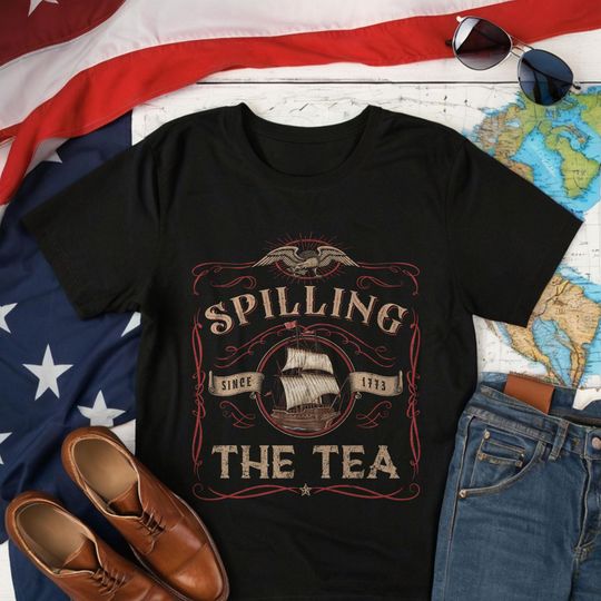 Discover Spilling The Tea Since 1773 Shirt, Funny Political T-Shirt, 4th Of July Shirt