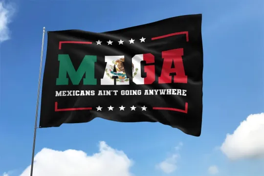Discover MAGA Mexicans Ain't Going Anywhere No Human Is Illegal Anti ICE Flag