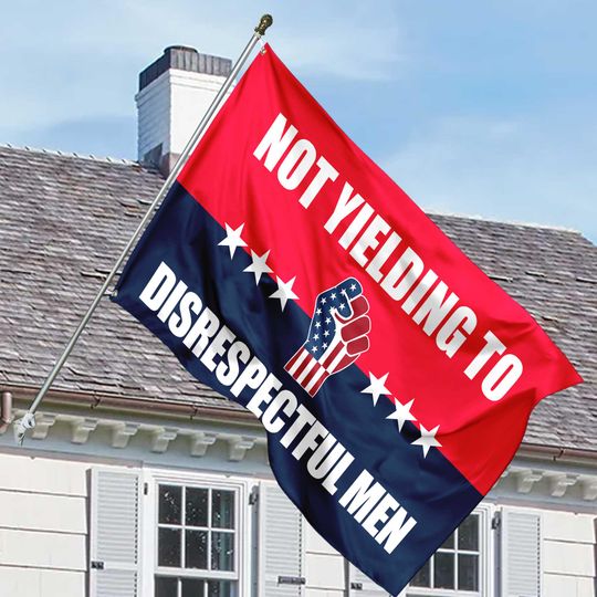 Discover I Will Not Yield To Disrespectful Men House Flag