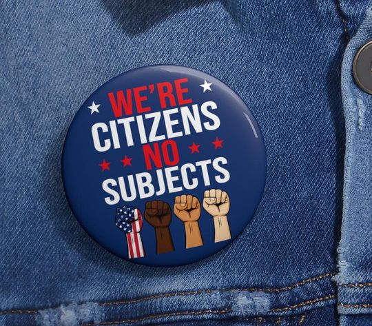 Discover We're Citizens No Subjects Anti Trump Pin Button