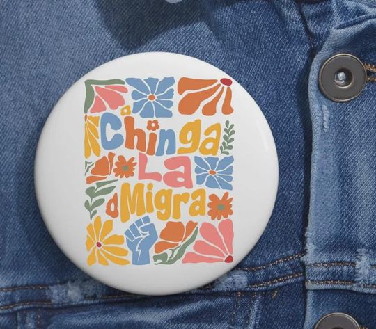 Discover Floral boho Chinga La Migra Anti Trump Fck ICE Pin Button