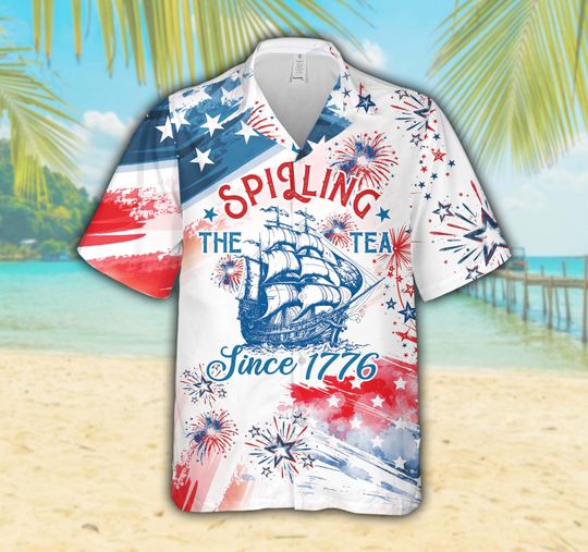 Discover Spilling The Tea Since 1776 Hawaiian Shirt, Fourth Of July Button Up Shirt
