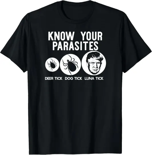 Discover Know Your Parasites Anti-Trump Resist Funny Gift Cotton Tee