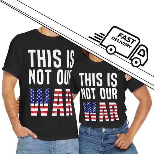 Discover This Is Not Our War Shirt - Anti War American Flag Tee - No Foreign Wars Unisex T-Shirt - Military Protest Gift - Stop Funding War Shirt
