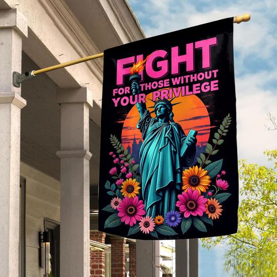 Discover Fight For Those Without Your Privilege Flag,Anti MAGA Sign Political Protest House Flags