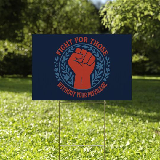 Discover Fight For Those Without Your Privilege Yard Sign