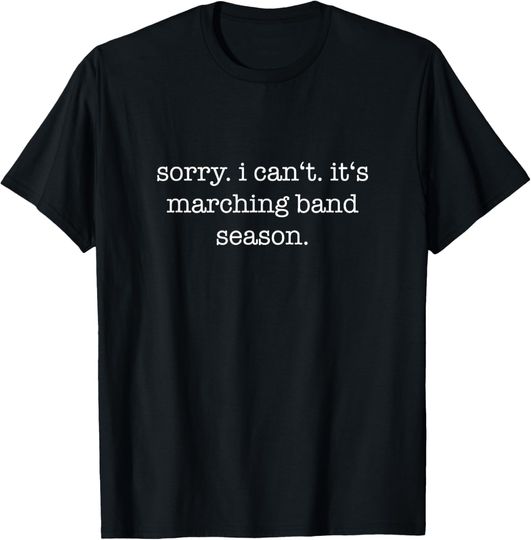 Discover Sorry I Can't It's Marching Band Season - Marching Band T-Shirt
