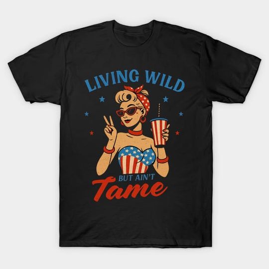 Discover Living Wild But Ain’t Tame Patriotic Retro Girl 4th of July Shirt - Retro Patriot - T-Shirt