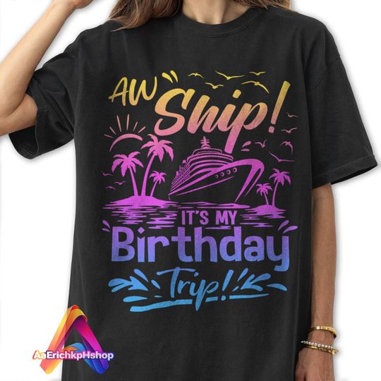Discover Aw Ship Its My Birthday Trip Shirt, Cruise Birthday Party Tees