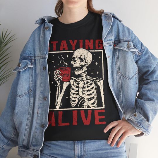 Discover Staying Alive Shirt,  skeleton coffee shirt, Funny Skeleton T-Shirt