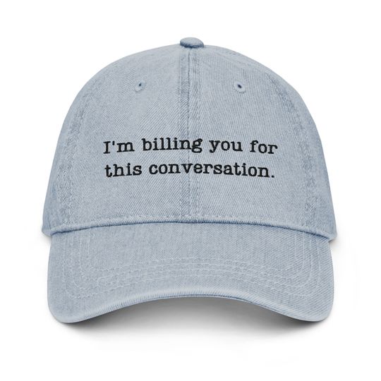 Discover I'm billing you for this conversation hat, embroidered denim hat, lawyer hat, psychologist hat