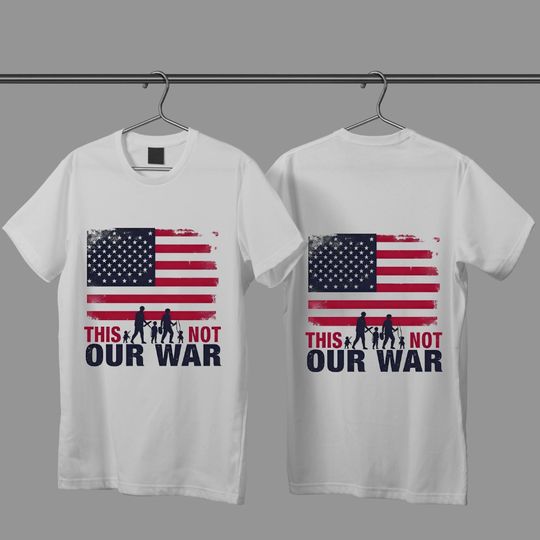 Discover Not Our War Shirt Bold Protest Tee Patriotic Anti-War