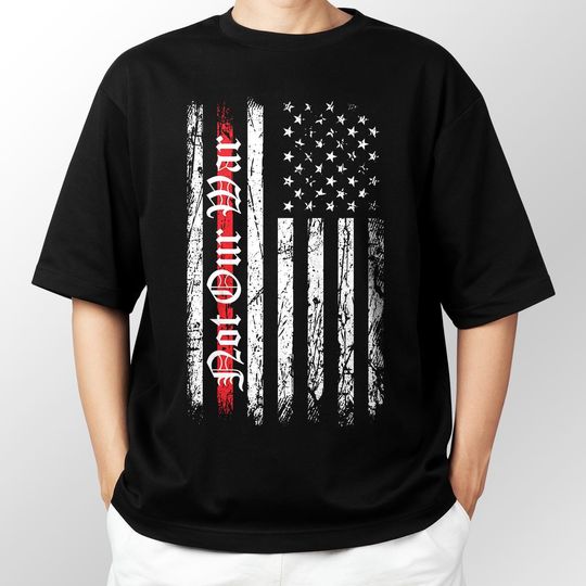 Discover Not Our War Anti-War Flag Shirt, Grunge USA Protest Activist Political T-Shirt - Anti War