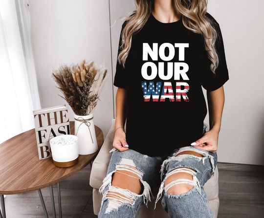 Discover Not Our War T-Shirts, Patriotic Anti-War Protest Shirts, Anti War American Flag