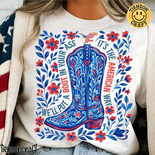 Discover We'll Put A Boot In Your Ass Western 4th of July T-Shirt, Patriotic American