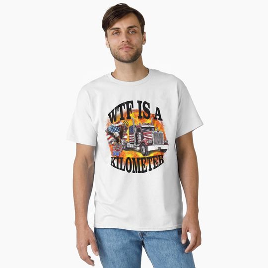 Discover wtf is a kilometer funny american stereotype  Classic T-Shirt