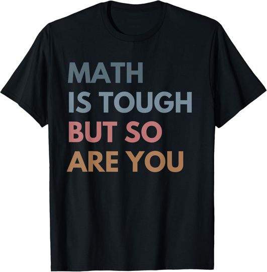 Discover Women's Math Is Tough But So Are You T-Shirt