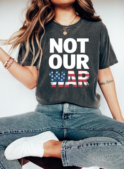 Discover Not Our War America Flag Shirt, Patriotic Anti-Warr Protest Shirt, Anti Trump Shirt