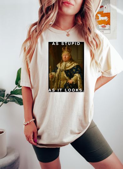 Discover As Stupid As It Looks Anti Trump Shirt, NO KINGS Shirt, Anti Authoritarian Protest Shirt
