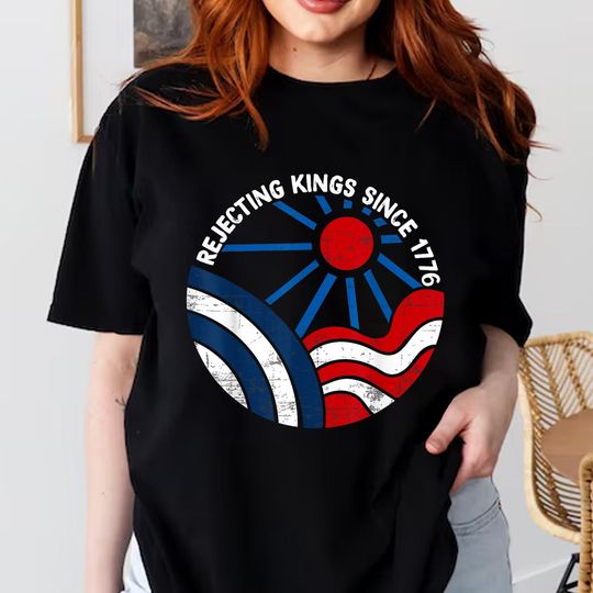Discover Rejecting Kings Since 1776 Shirt, Anti Authoritarian Shirt, No kings in America, Anti Fascist shirt