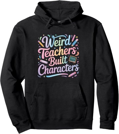 Discover Weird Teachers Build Character Hoodie