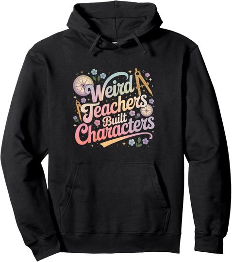 Discover Weird Teachers Build Character Hoodie