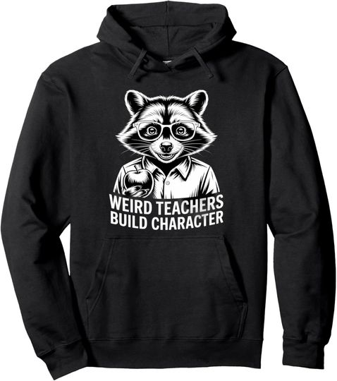 Discover Weird Teachers Build Character Pullover Hoodie
